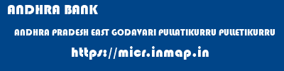 ANDHRA BANK  ANDHRA PRADESH EAST GODAVARI PULLATIKURRU PULLETIKURRU  micr code